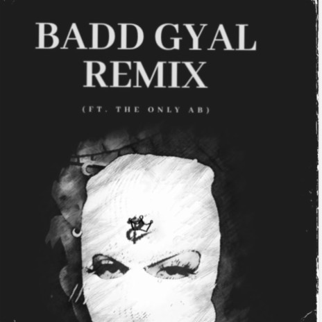 BADD GYAL (REMIX) ft. The Only AB | Boomplay Music