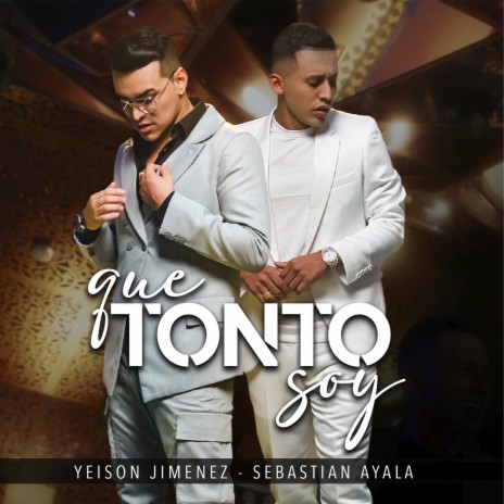 Que Tonto Soy ft. Sebastián Ayala | Boomplay Music