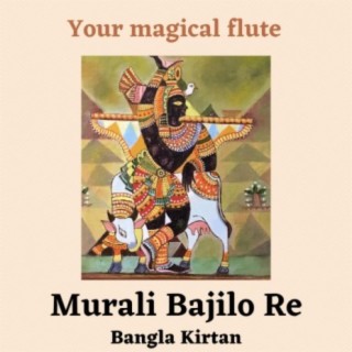 Your Magical Flute, Murali Bajilo Re, (Krishna Vandana, Bangla Kirtan)