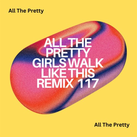 All The Pretty Girls Walk Like This (Fuck it I love you)