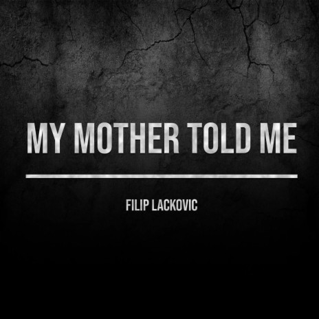 My Mother Told Me | Boomplay Music