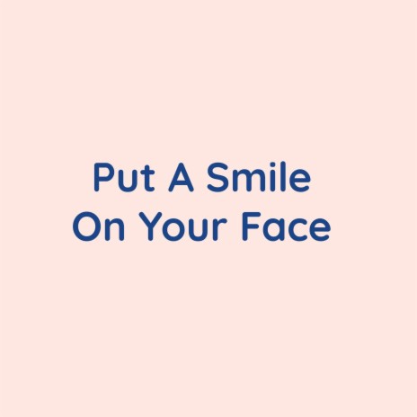 Put A Smile On Your Face | Boomplay Music