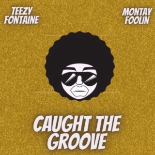 Caught The Groove (feat. Montay Foolin')