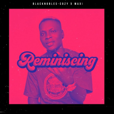 Reminiscing ft. Maxi | Boomplay Music