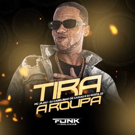 Tira a Roupa ft. MC JAJAU & Dj Cabelinho de Caxias | Boomplay Music