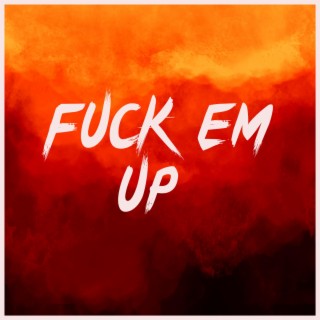 Fuck Em Up