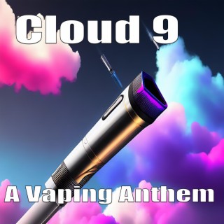 Cloud 9 The Vaping Anthem