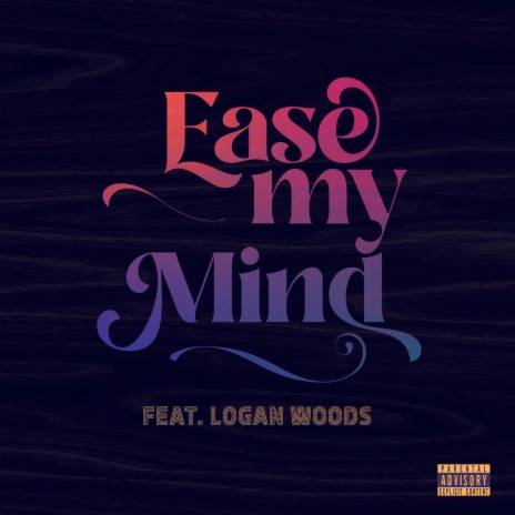 Ease My Mind ft. Logan Woods | Boomplay Music