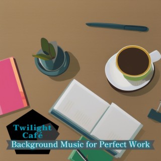 Background Music for Perfect Work