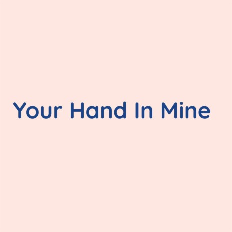 Your Hand In Mine