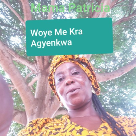 Woye Me Kra Agyenkwa | Boomplay Music