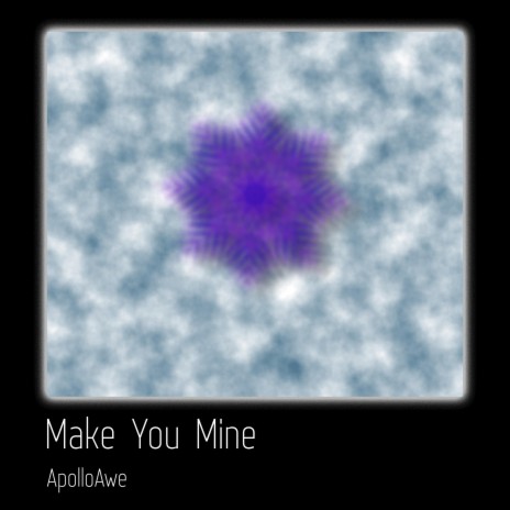 Make You Mine | Boomplay Music