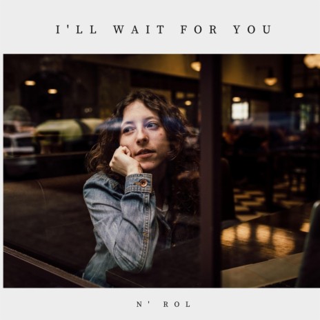 I'll Wait for You | Boomplay Music