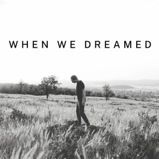 When We Dreamed