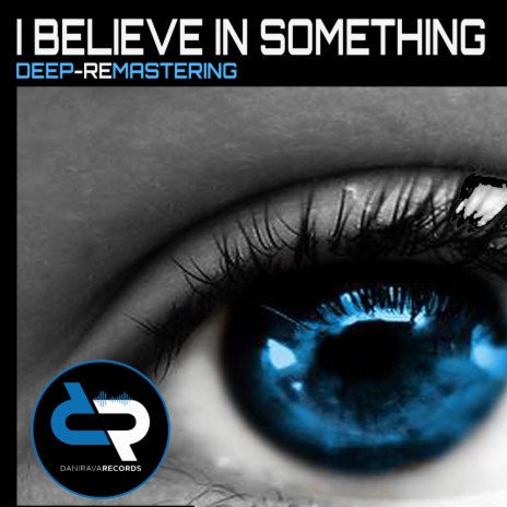 I Believe in Something ((Deep House) [Remastering]) | Boomplay Music