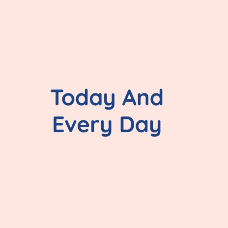 Today And Every Day | Boomplay Music