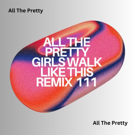 All The Pretty Girls Walk Like This (Need 2)