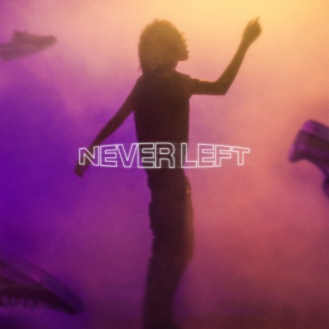 NEVER LEFT | Boomplay Music