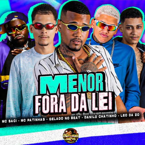 Menor Fora da Lei ft. Leo Da Zo, Danilo Chatinho, MC Patinhas & MC Saci | Boomplay Music