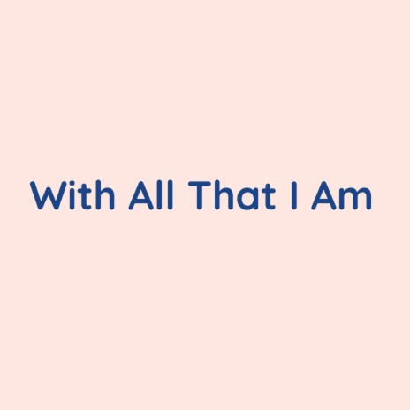 With All That I Am | Boomplay Music