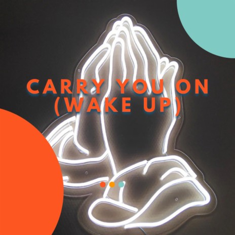 Carry You On (Wake up)