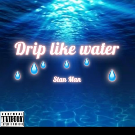 Drip Like Water | Boomplay Music