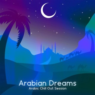 Arabian Dreams: Arabic Chill Out Sessions, Electronic Lounge Night Vibes