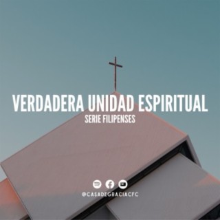 04 - Verdadera unidad espiritual - Serie: La comunidad de la cruz (Filipenses)