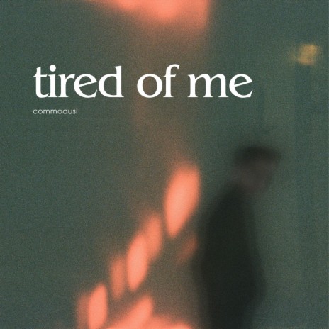 tired of me | Boomplay Music