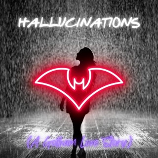 HALLUCINATIONS (A Gotham Love Story)