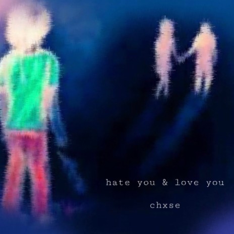 hate you & love you