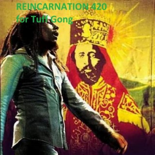 REINCARNATION 420 (for Tuff Gong)
