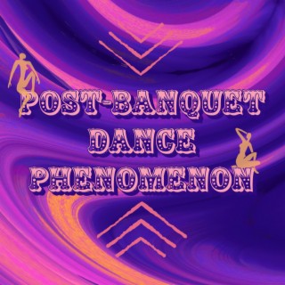 Post-Banquet Dance Phenomenon