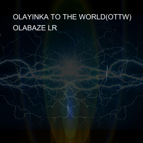 OLAYINKA TO THE WORLD(OTTW)