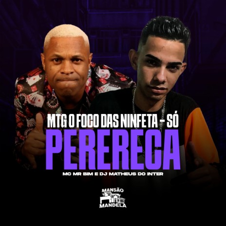 Mtg o Foco das Ninfeta - Só Perereca ft. DJ Matheus do Inter | Boomplay Music