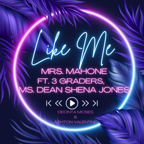 Like Me ft. Mrs. Mahone, Deonta Moses, Ashton Valentine & 3rd Grade | Boomplay Music