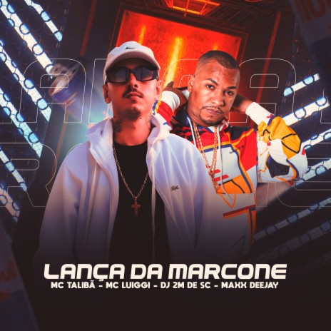 Lança da Marcone ft. Mc Talibã, DJ 2M DE SC & Max Deejay | Boomplay Music