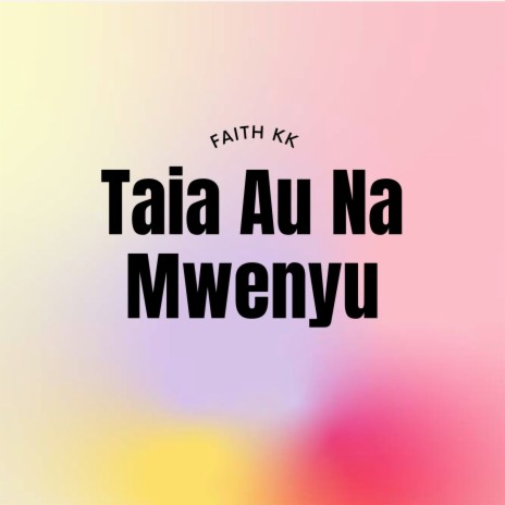 Taia Au Na Mwenyu | Boomplay Music