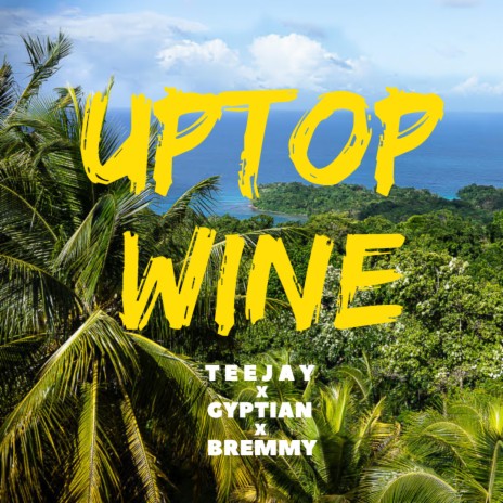 Uptop Wine ft. Teejay & Bremmy FZ | Boomplay Music