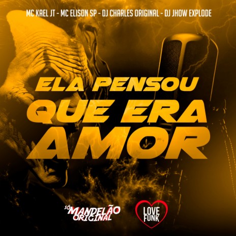 Ela Pensou Que Era Amor ft. Mc Elison SP, DJ Charles Original & DJ Jhow Explode | Boomplay Music