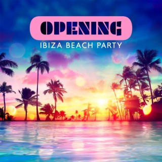 Opening Ibiza Beach Party: 100% Chill Out Party Selection