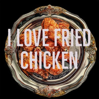 I Love Fried Chicken