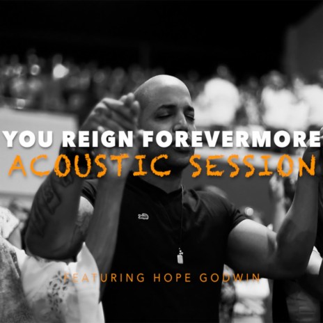 You Reign Forevermore (feat. Hope Godwin) [Acoustic Session] (Acoustic) | Boomplay Music