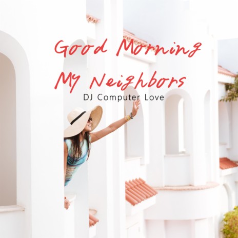 Good Morning, My Neighbors | Boomplay Music