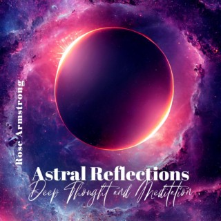 Astral Reflections: Super Deep Meditative Ambient Journey for Deep Thought and Meditation, Bond with One's Inner Self