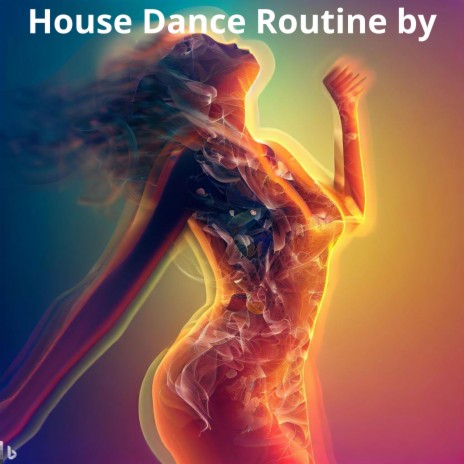 House Dance Routine by | Boomplay Music