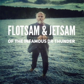 Flotsam & Jetsam of the Infamous Dr Thunder