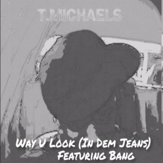 Way U Look (In Dem Jeans)