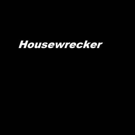 Housewrecker | Boomplay Music