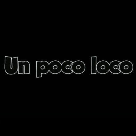 Un Poco Loco | Boomplay Music